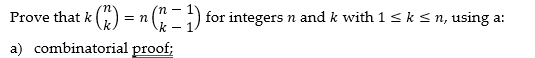 'n -
Prove that k() = n (n − 1) for integers n and k with 1 ≤ k ≤ n, using a:
a) combinatorial proof;