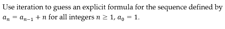 Use iteration to guess an explicit formula for the sequence defined by
an an-1 +n for all integers n ≥ 1, a = 1.
=