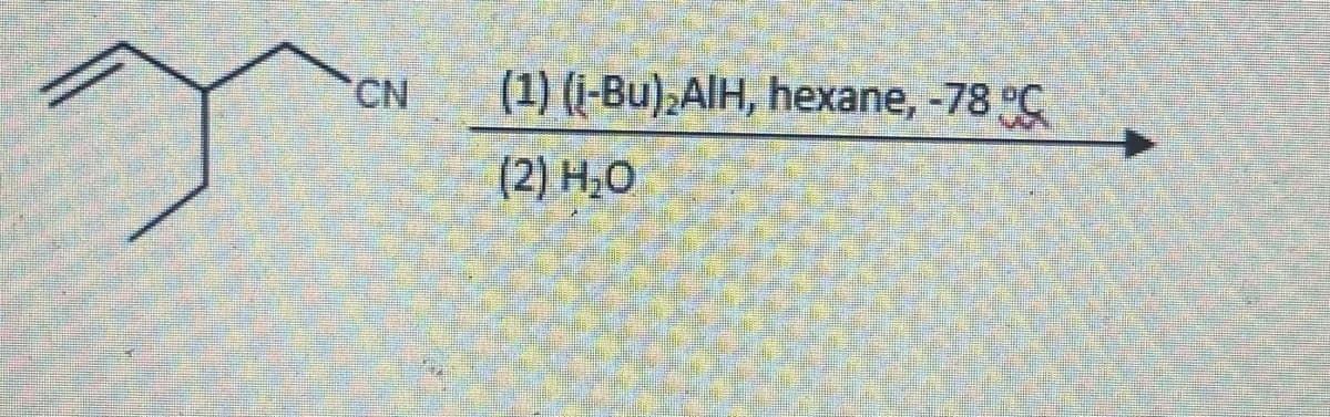 CN.
(1) (i-Bu),AlH, hexane, -78 C
(2) H,O
