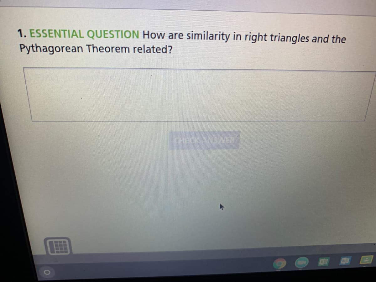 1. ESSENTIAL QUESTION How are
Pythagorean Theorem related?
similarity in right triangles and the
CHECK ANSWER
