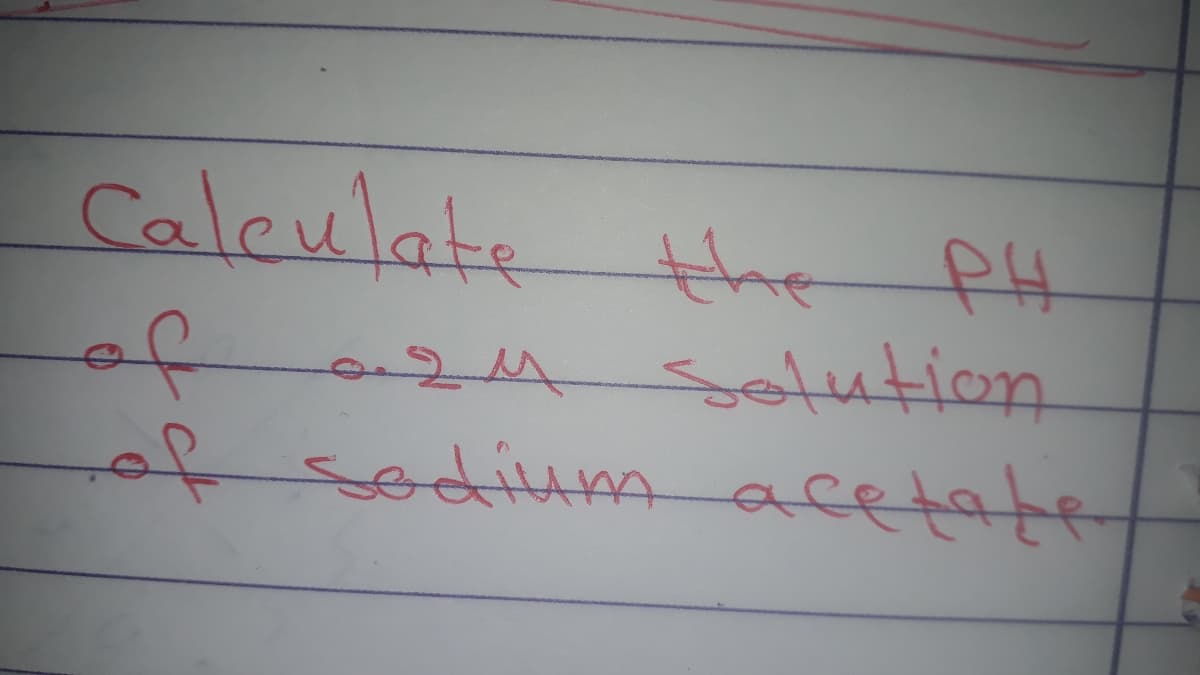 Caleulate the
of
24
selution
of sodium acetate
