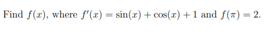 Find f(x), where f'(x) = sin(x) + cos(x) +1 and f(r) = 2.
