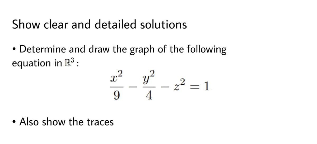 Show clear and detailed solutions
• Determine and draw the graph of the following
equation in R :
x²
y2
22
4
= 1
-
Also show the traces
