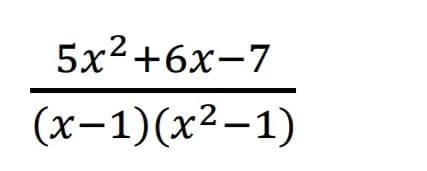 5x2+6х-7
(х-1)(x2-1)
