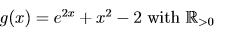 g(x) = e2" + x² – 2 with R>0
- 2²
