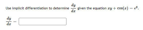 dy
given the equation zy + cos(x) = e".
dr
Use implicit differentiation to determine
dy
dr
