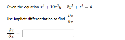 Given the equation a° + 10z?y – 8y? + z4
az
Use implicit differentiation to find
az
4,

