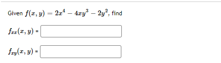 Given f(x, y) = 2x* – 4xy – 2y?, find
frr(x, y) =
fzy(z, y) =
