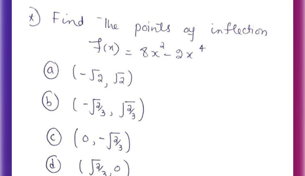 ) Find The points oy
inflection
frm) = 8x%9x+
© (-Sa, Sa)
© (0,-)
