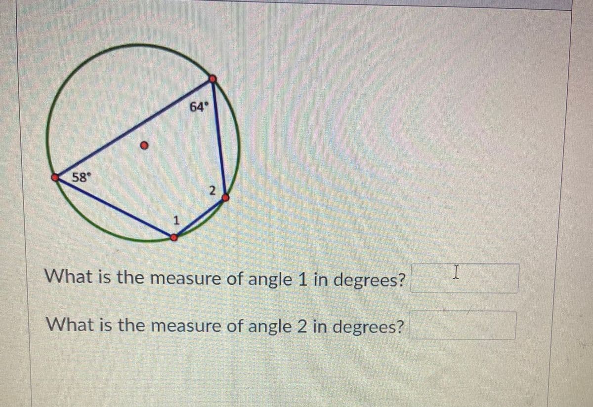 64
58°
2
What is the measure of angle 1 in degrees?
What is the measure of angle 2 in degrees?
