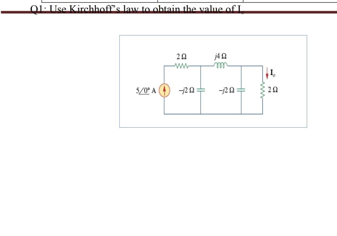 01: Use Kirchhoff's law to obtain the value of L
j4 2
ll
22
5/0° A
-22:
-j22
