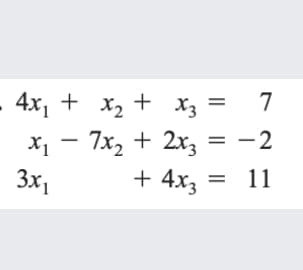 4х, + х, + х, 3D 7
-
7x, + 2x, = -2
%3D
3x,
+ 4x3 =
11

