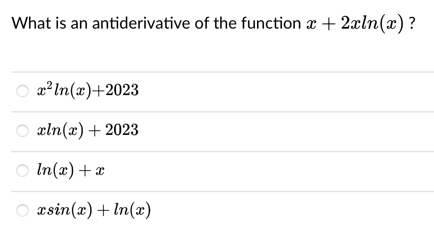 What is an antiderivative of the function x + 2xln(x) ?
x²ln(x)+2023
xln(x) +2023
In(x) + x
xsin(x) + ln(x)