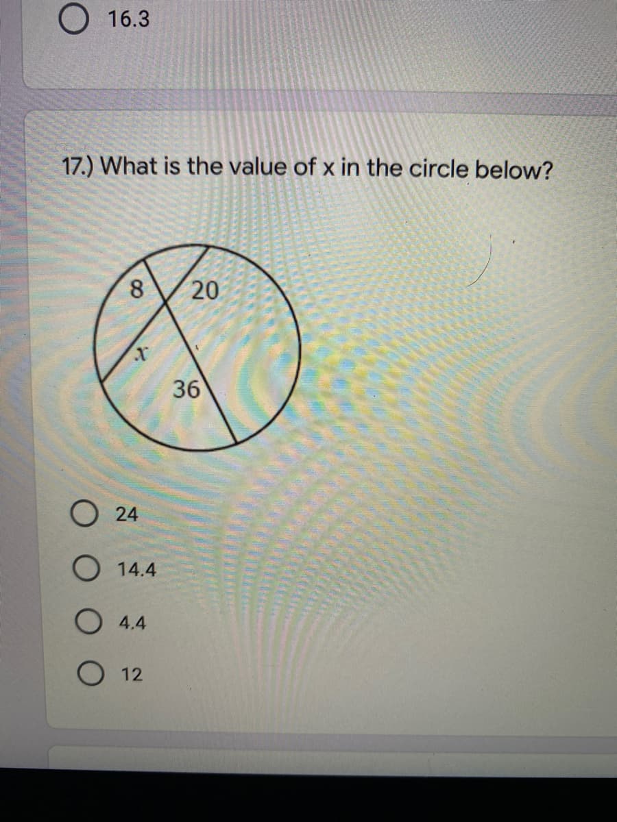 O 16.3
17.) What is the value of x in the circle below?
8.
20
36
O24
O 14.4
O 4.4
12
