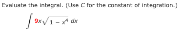 Evaluate the integral. (Use C for the constant of integration.)
9x
xV1 - xª dx
