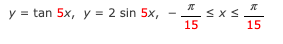 元
y =
= tan 5x, y = 2 sin 5x,
15
15
