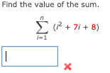 Find the value of the sum.
(P + 7i + 8)
1=1
