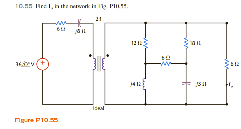 10.55 Find I, in the network in Fig. P10.55.
2:1
36/0°v(+
ww
6Ω
Figure P10.55
-j8 Ω
Ideal
12 Ω |
j4Ω
6Ω
www
18 Ω
-j3 Ω
ww
6Ω
10