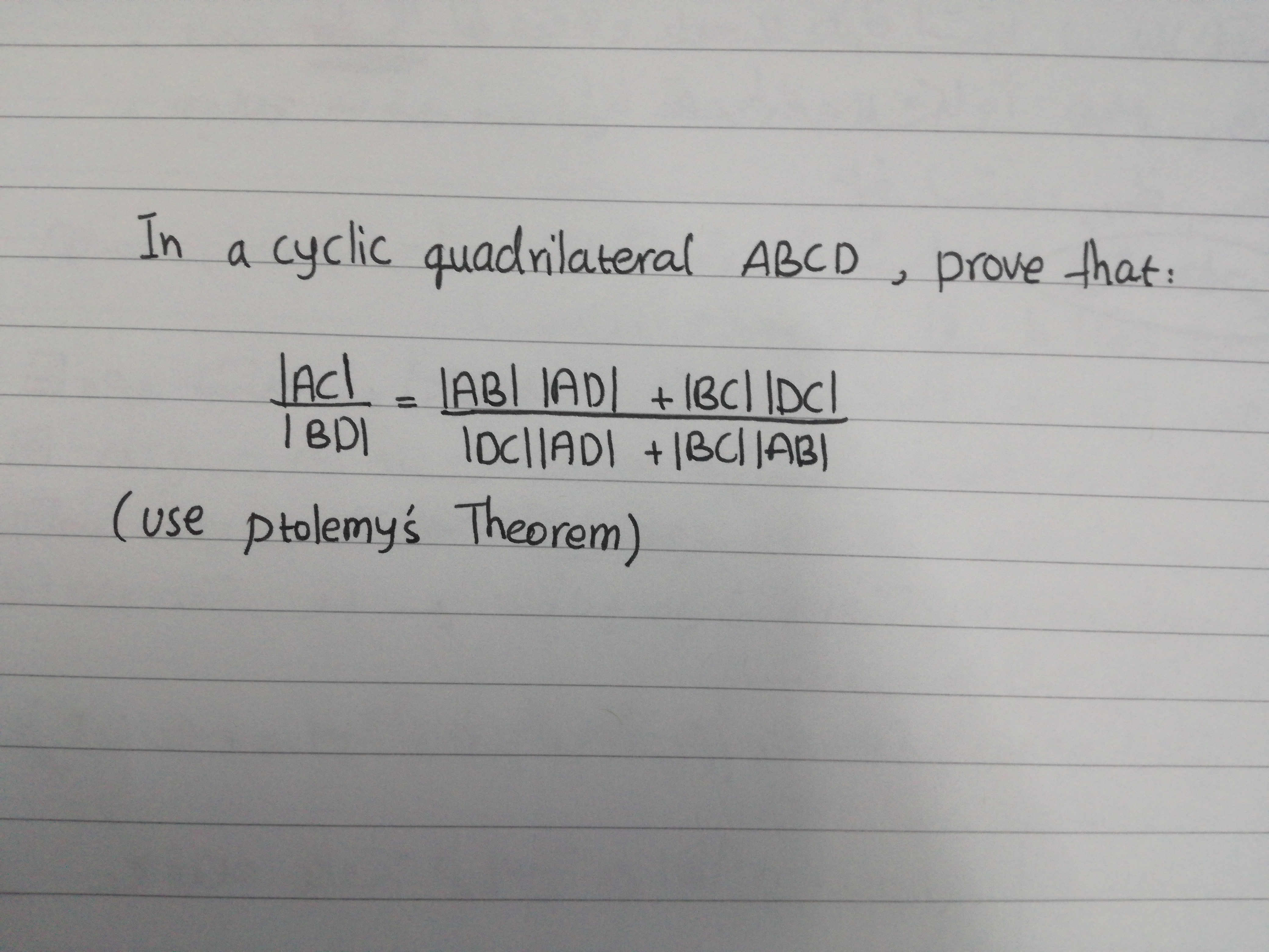 In
cyclic quadnilateral ABCD
prove that:
JACI
JABI IADI +1BC]
%3D
I BDI
loclADI +1BCI|ABI
+IBC||AB|
