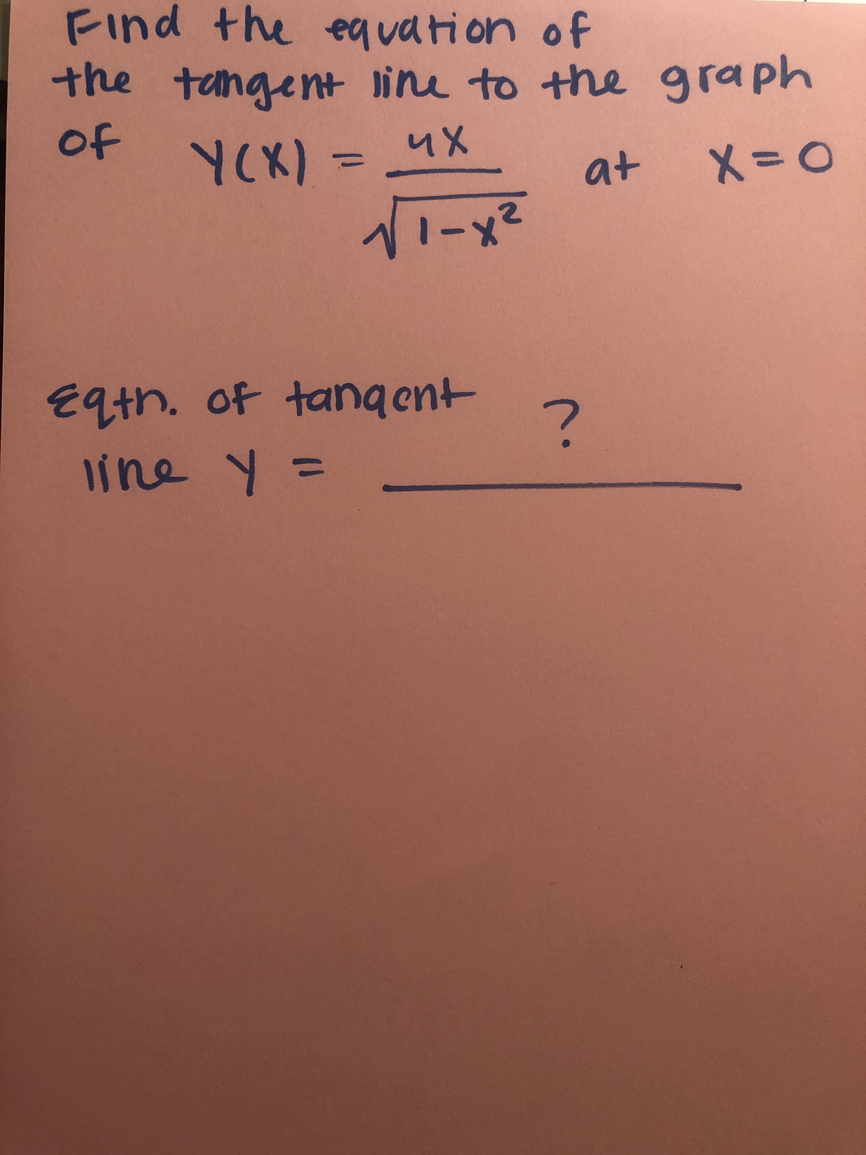Find
the tangent line to the graph
the eq uati on of
of
YCK)-
%3D
at X=0
11-x2

