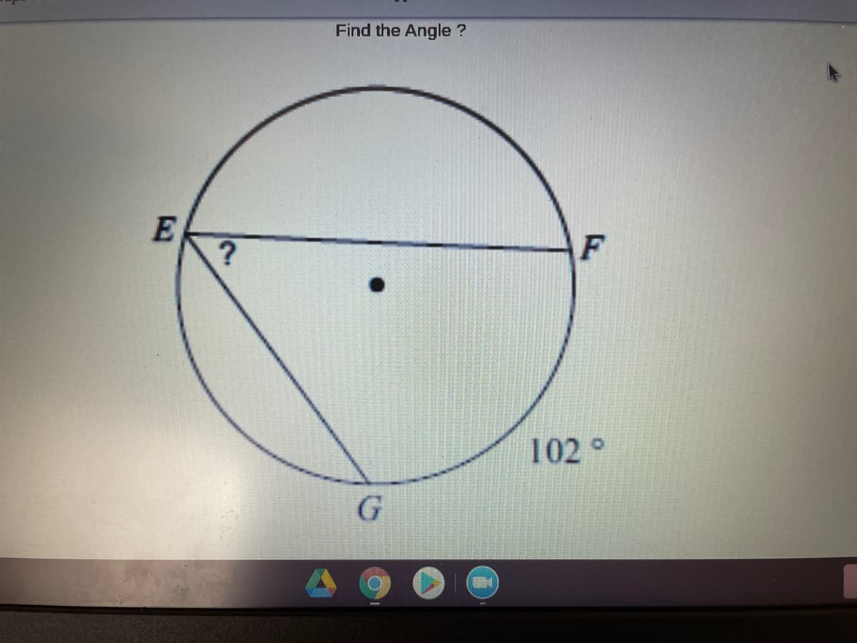 Find the Angle ?
102°
G
