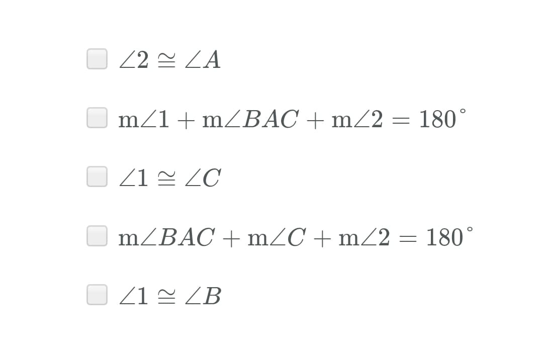 Z2 = ZA
O m/1+ mZBAC + mZ2 = 180°
Z1 = ZC
m/BAC + m/C + mZ2 = 180°
O 21 2 ZB
