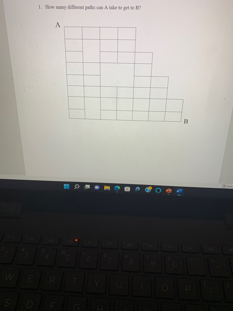 W
S
#
3
D
1. How many different paths can A take to get to B?
$
4
A
R
F
H
5
Q
T
(5
6
Y
&
N
00
9
(
B
Focus