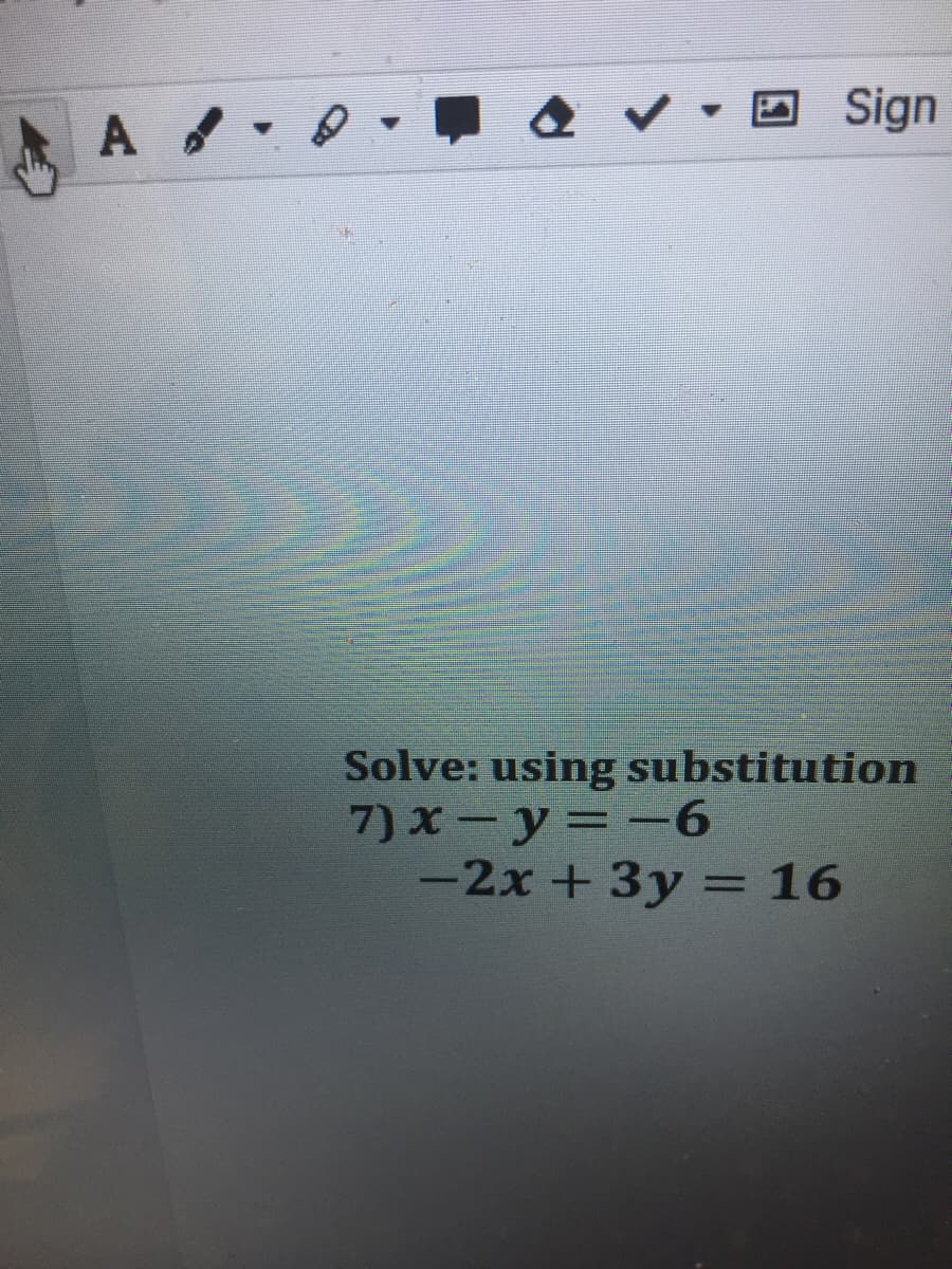 Sign
A
Solve: using substitution
7) x-y=-6
-2x +3y = 16
%3D
