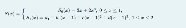 So(x) = 3x + 2x', 0<a < 1,
Is, (x) = a1 + b, (x – 1) + c(x - 1)? + d(x – 1), 1<r< 2.
S(r) =

