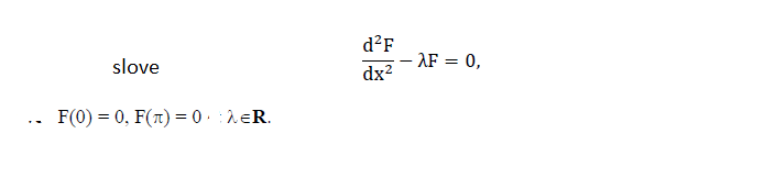 d?F
– AF = 0,
dx?
slove
.. F(0) = 0, F(7T) = 0 · : heR.
