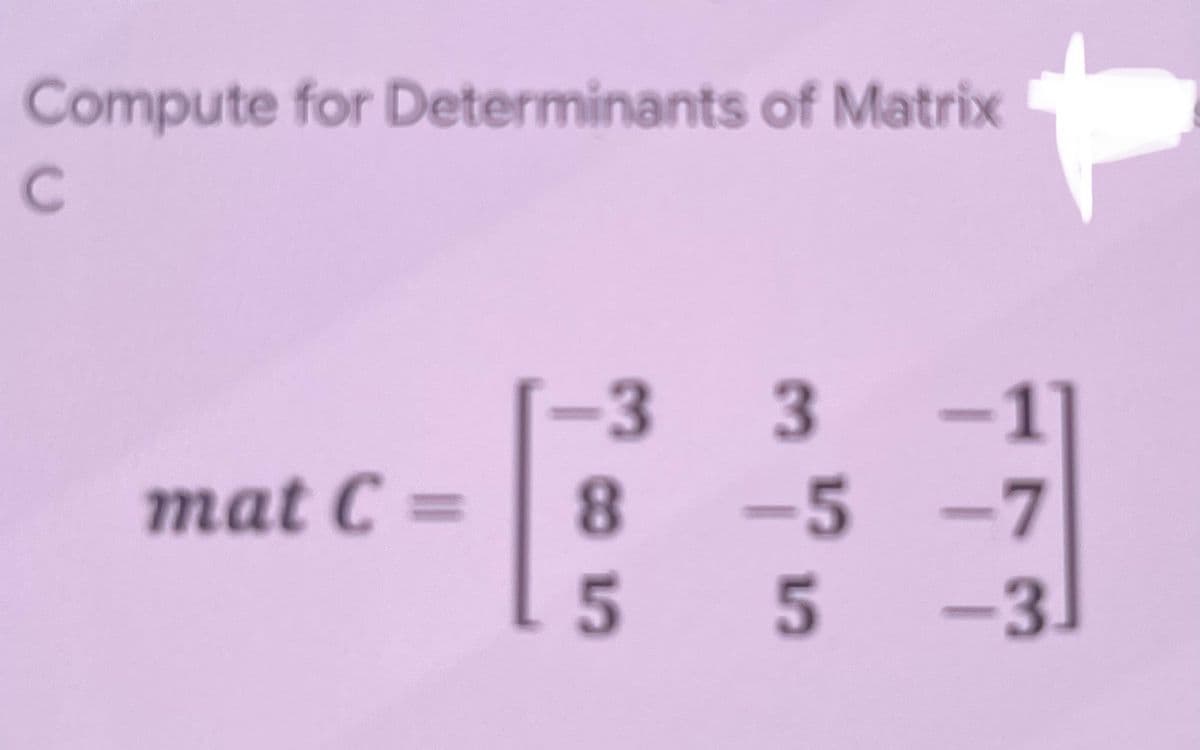 Compute for Determinants of Matrix
-3 3
-1
mat C =
8.
-5
-3.
5.
