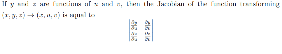 If
and z are functions of u and v, then the Jacobian of the function transforming
(x, y, z) → (x, u, v) is equal to
ду
ду
dv
dz
az
