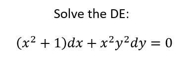 Solve the DE:
(x² + 1)dx + x²y²dy = 0
