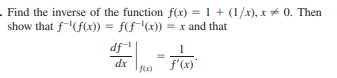 . Find the inverse of the function f(x) = 1 + (1/x), x* 0. Then
show that f(f(x)) = f(f(x))
= x and that
df
dx
f'(x)
