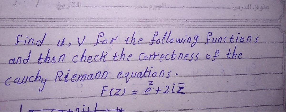 عنولن الدوس
find 4,V for the following functions
and then check the Cortectness of the
cauchy Riemann equations.
F(Z)
