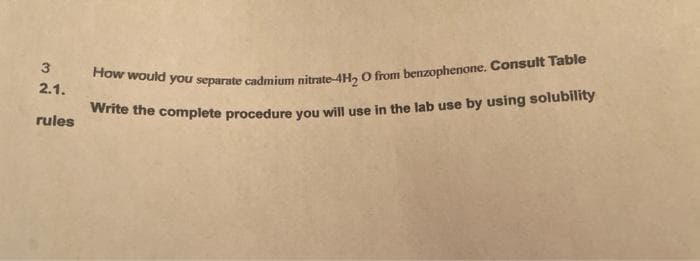 Write the complete procedure you will use in the lab use by using solubility
2.1.
rules
3.
