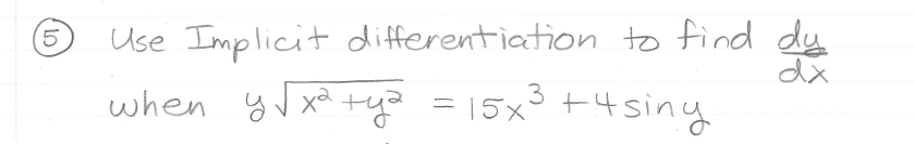 (5
Use Implicit differentiation to find dy
dx
3
when yV xa
tya = 15x°+4siny
