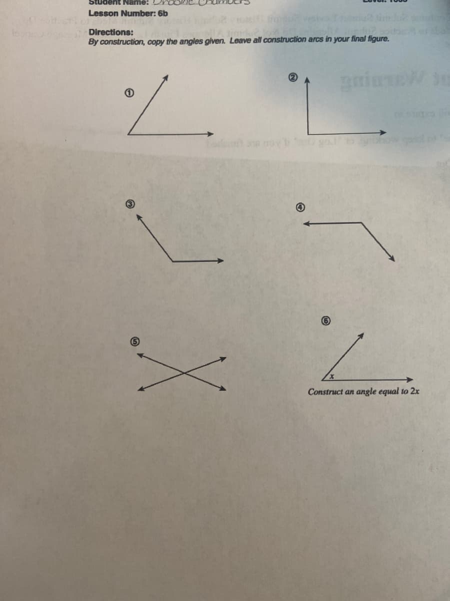 Student Name: Dr
Lesson Number: 6b
Directions:
undu?
By construction, copy the angles given. Leave all construction arcs in your final figure.
21
con
X
noy 0
T.
4
Construct an angle equal to 2x