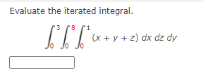 Evaluate the iterated integral.
3
1IT*+y+z) dx dz dy
