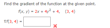 Find the gradient of the function at the given point.
f(x, y) = 2x + 4y² + 4, (3, 4)
Vf(3, 4) =
