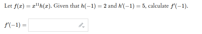 Let f(x) = x"h(x). Given that h(-1) = 2 and h'(-1) = 5, calculate f'(-1).
f'(-1) =
