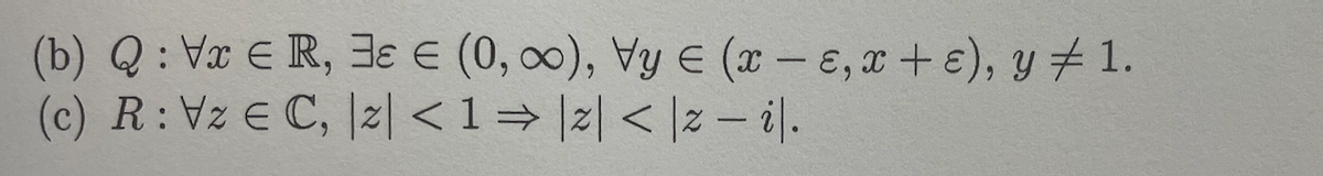 (b) Q: VxER, 3 € (0, 0), Vy E (x-e, x+E), y = 1.
(c) R: Vz E C, |z| <1⇒ |z| < |z-il.