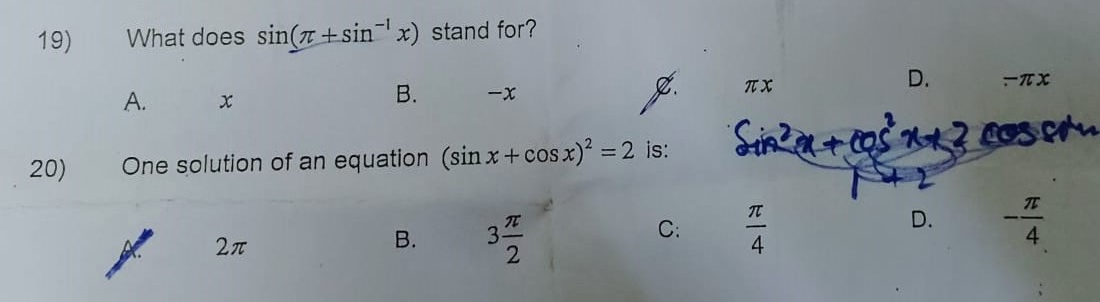 19)
What does sin(T+sinx) stand for?
8.
А.
В.
D.
T X
20)
One solution of an equation (sin x+cos x) = 2 is:
TE
B.
C:
D.
4
4.
3.
