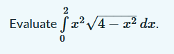 2
Evaluate ( x2 V4 – x² dx.
