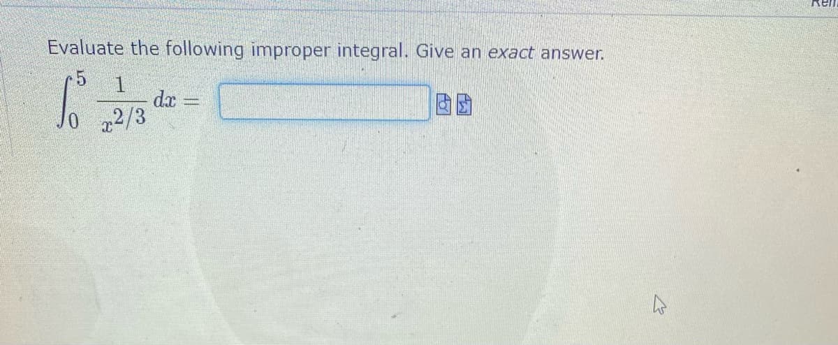 Evaluate the following improper integral. Give an exact answer.
dx
2/3
