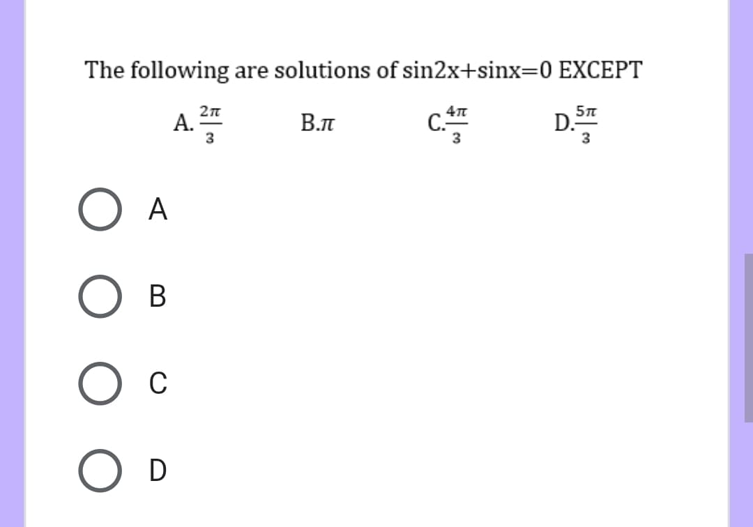 The following are solutions of sin2x+sinx=0 EXCEPT
2n
A.
C.
D.
В.л
3
3
O A
В
C
D
