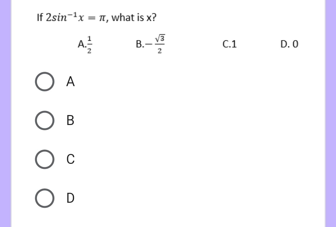 If 2sin-1x = n, what is x?
A.:
B.-
2
C.1
D. 0
A
В
C
D
