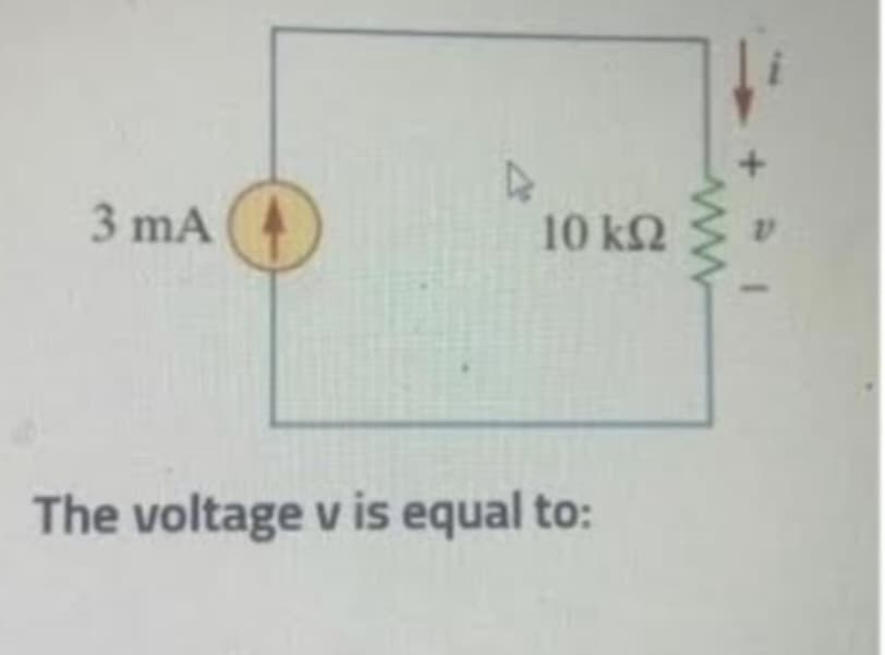 3 mA
Δ
10 ΚΩ
The voltage v is equal to:
W