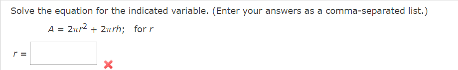 Solve the equation for the indicated variable. (Enter your answers as a comma-separated list.)
A = 2nr2 + 2arh; for r
r =
