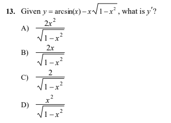 13. Given y = arcsin(x)– xV1-x², what is y'?
2r?
A)
2x
B)
2
C)
D)
1-x?
